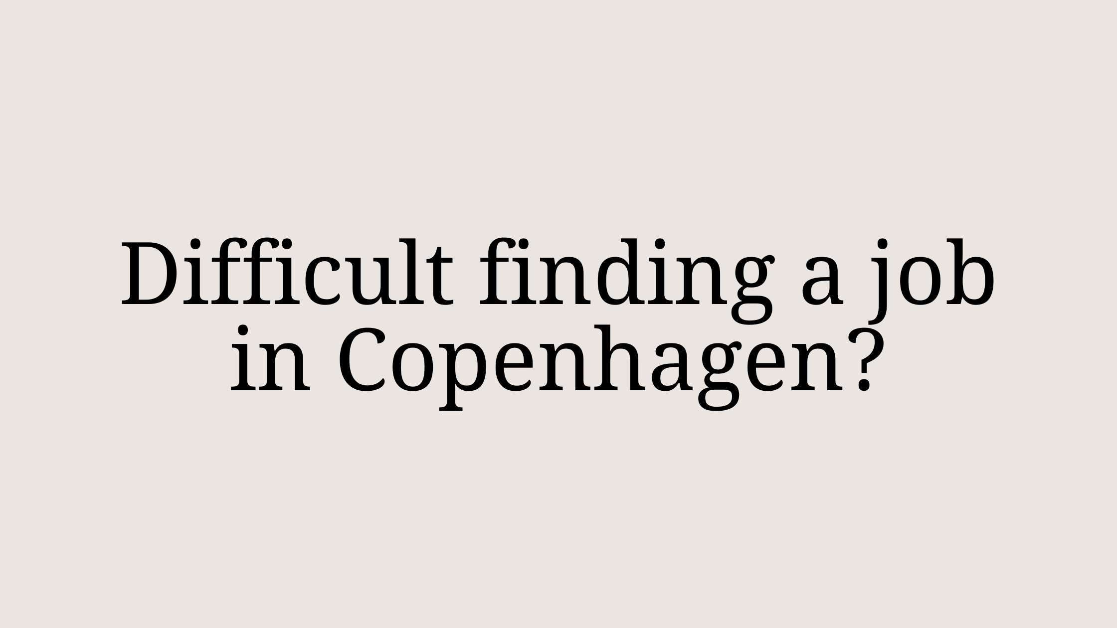 Cover Image for Why is it so difficult to find a job in Copenhagen?